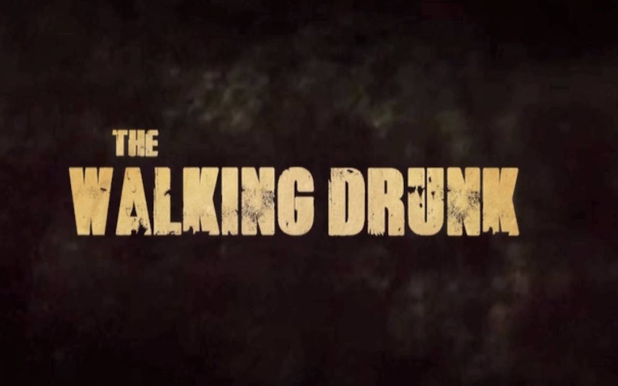 «The Walking… Drunk»: Τι γίνεται αν αντί για ζόμπι βάλεις μεθυσμένους στους τίτλους αρχής